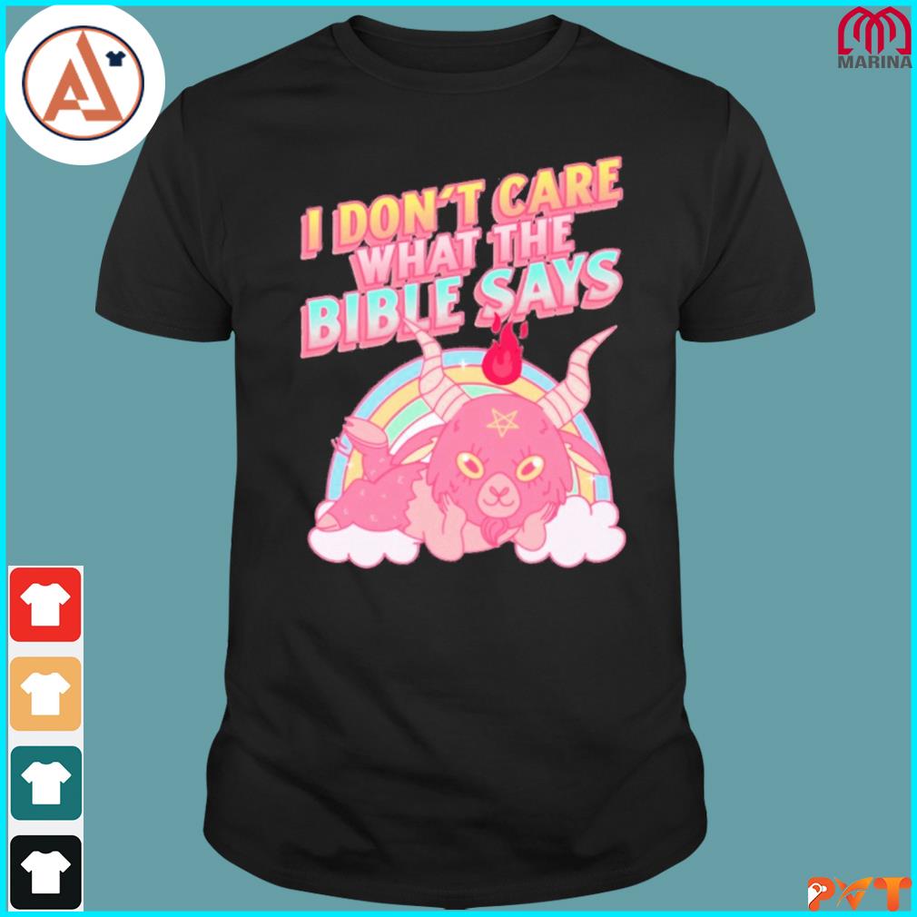 I don't care about what the bible says shirt