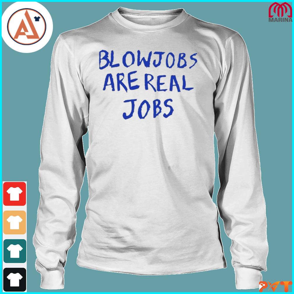 Official blowjobs are real jobs shirt, hoodie, long sleeve tee