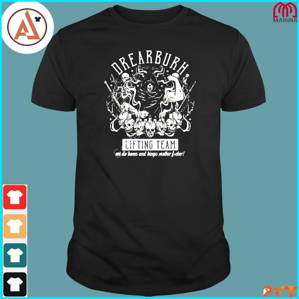 Official drearburh lifting team we do bones and biceps mother fucker shirt