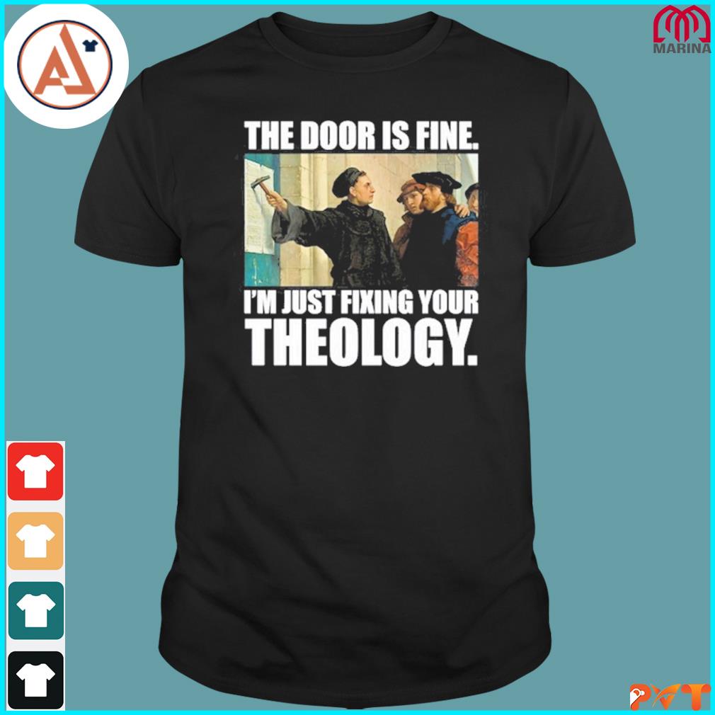 Official the door is fine I'm just fixing your theology shirt