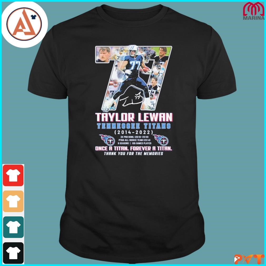 Official 77 taylor lewan Tennessee Titans once a titan forever a titan  thank you for the memories shirt, hoodie, sweater, long sleeve and tank top