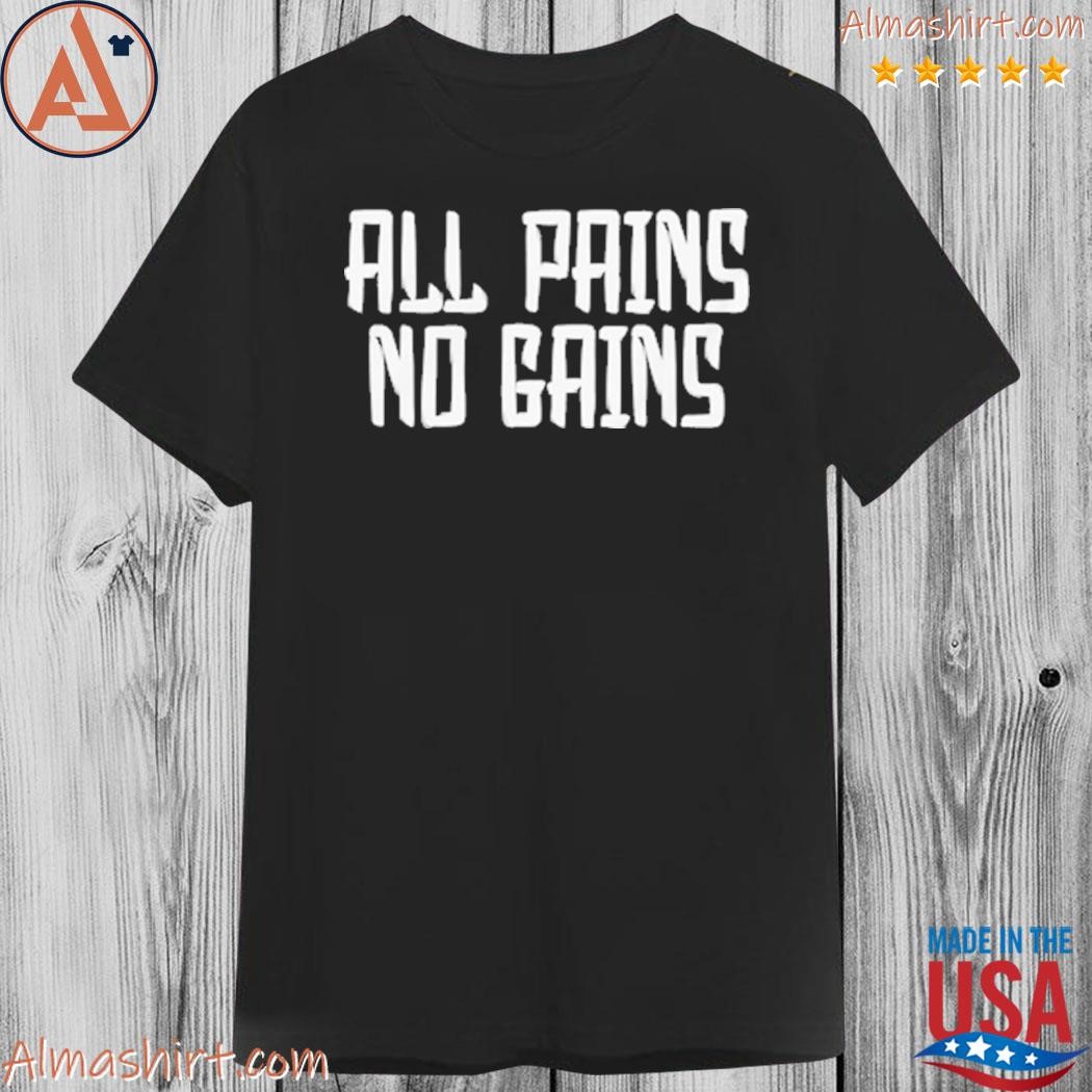 Official all pains no gains shirt