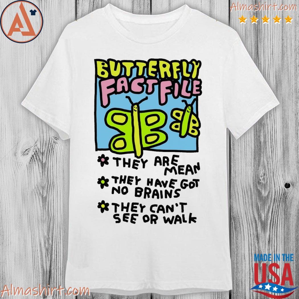 Official butterfly fact file they are mean they have got no brains they can't see or walk shirt