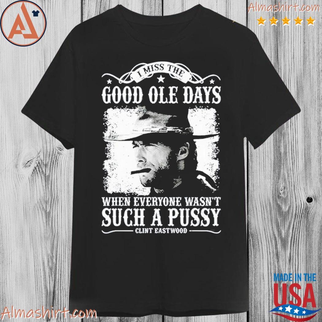 Official clint eastwood I miss the good ole days shirt