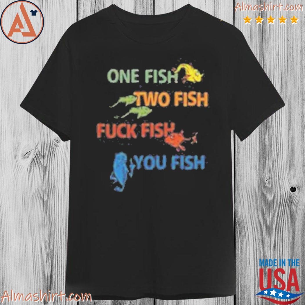 Official dr seuss one fish two fish fuck fish you fish shirt, hoodie, long  sleeve tee