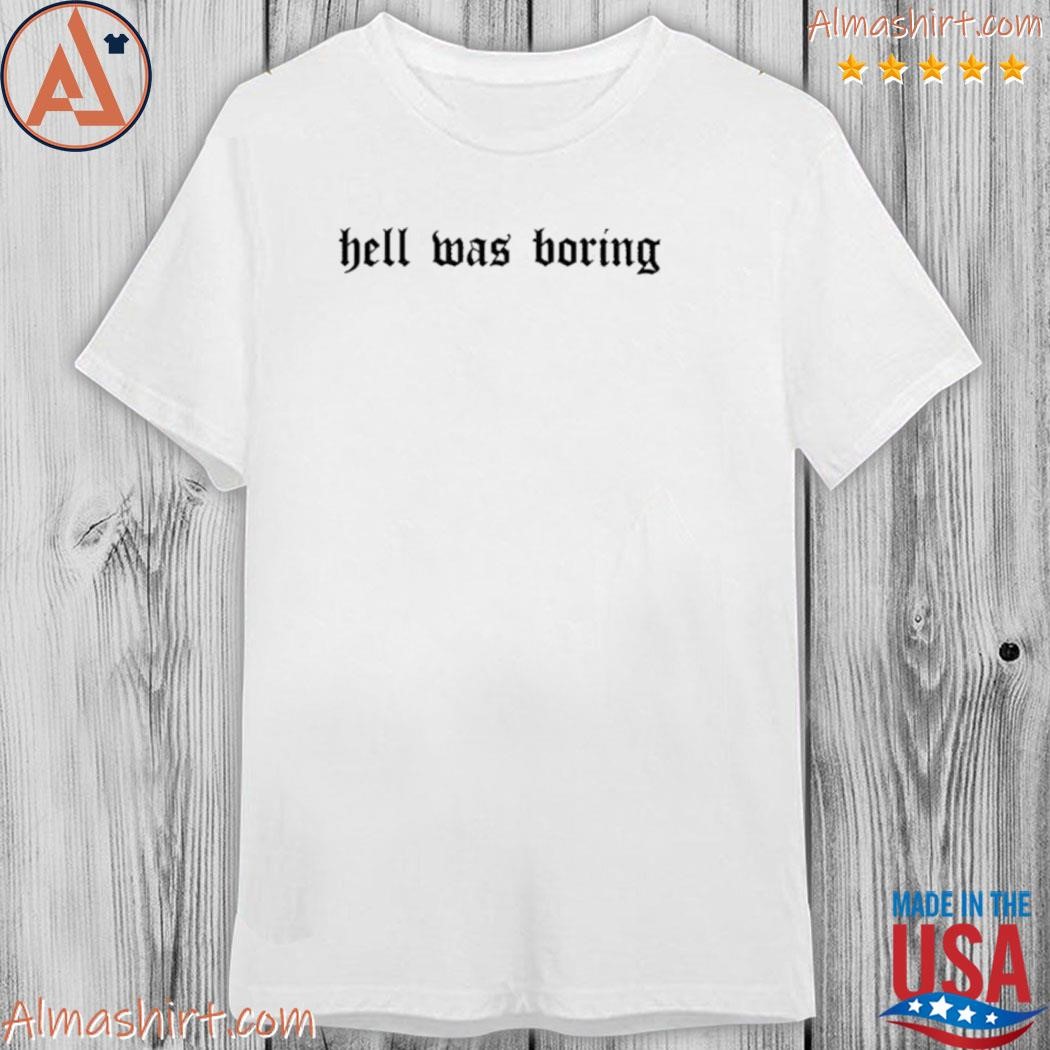 Official hell was boring shirt