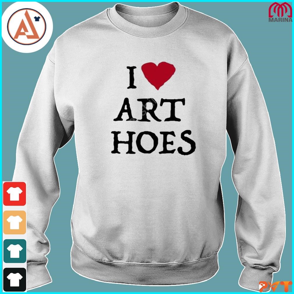 I Love Art Hoes Shirt 