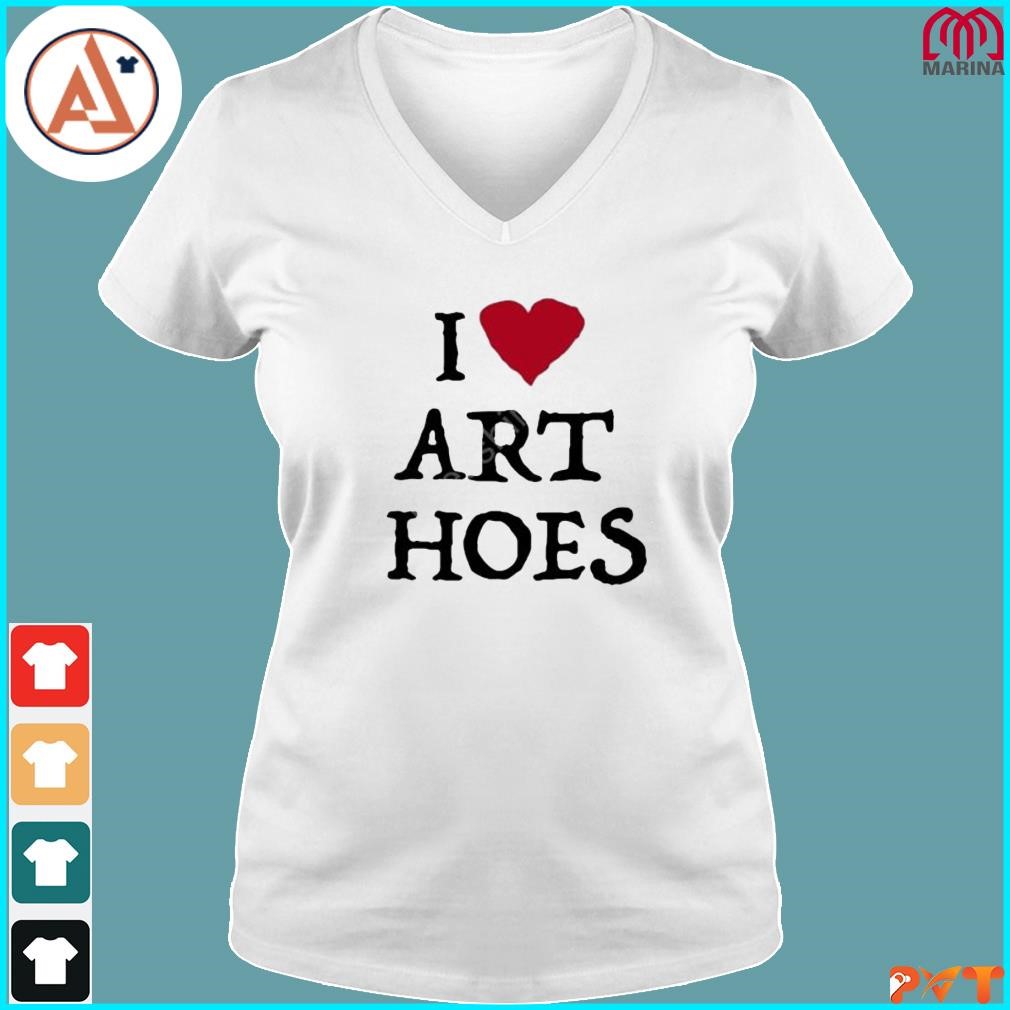 I Love Art Hoes Shirt 