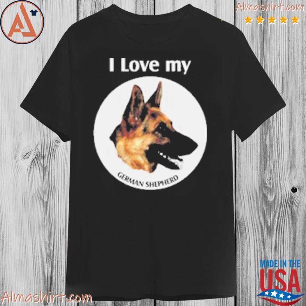 I love my shop german shepherd shirt