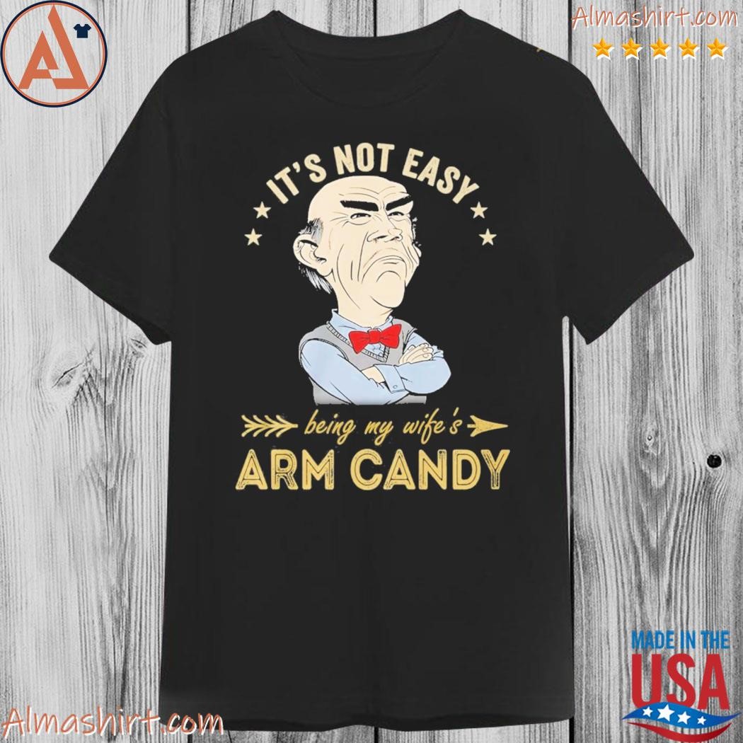 Official jeff Dunham it's not easy being my wike's arm candy shirt