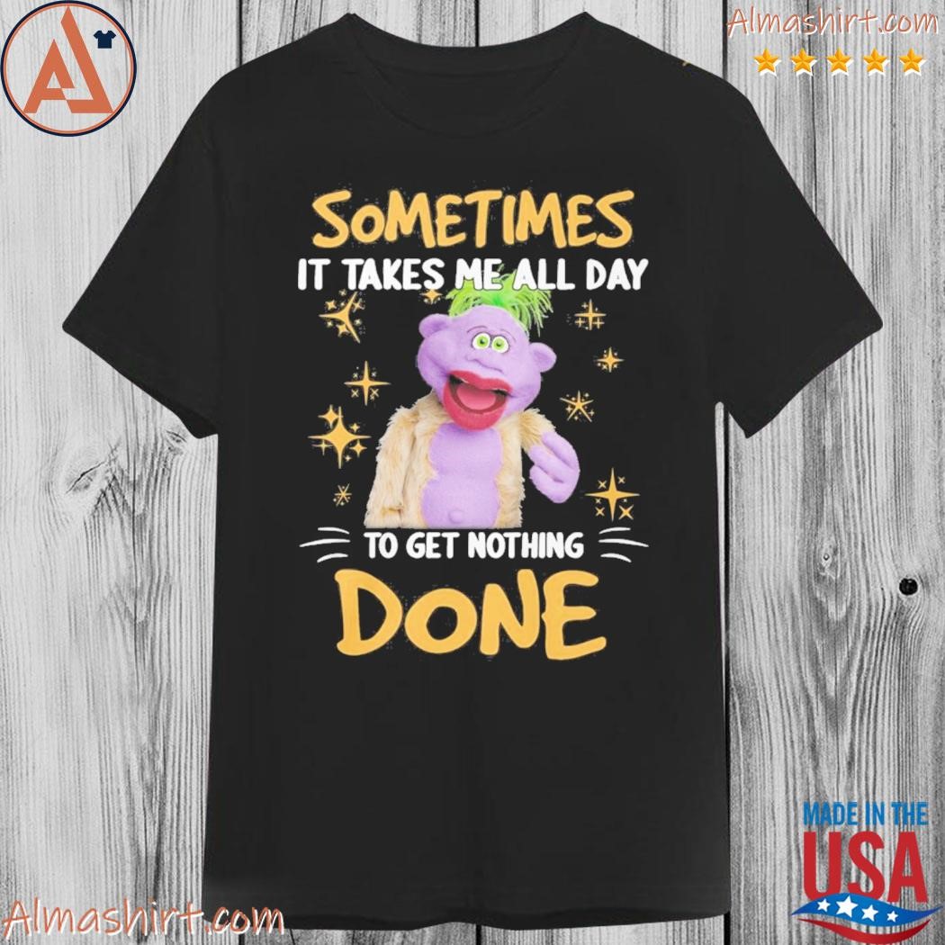 Official jeff Dunham sometimes it takes me all day to get nothing done shirt