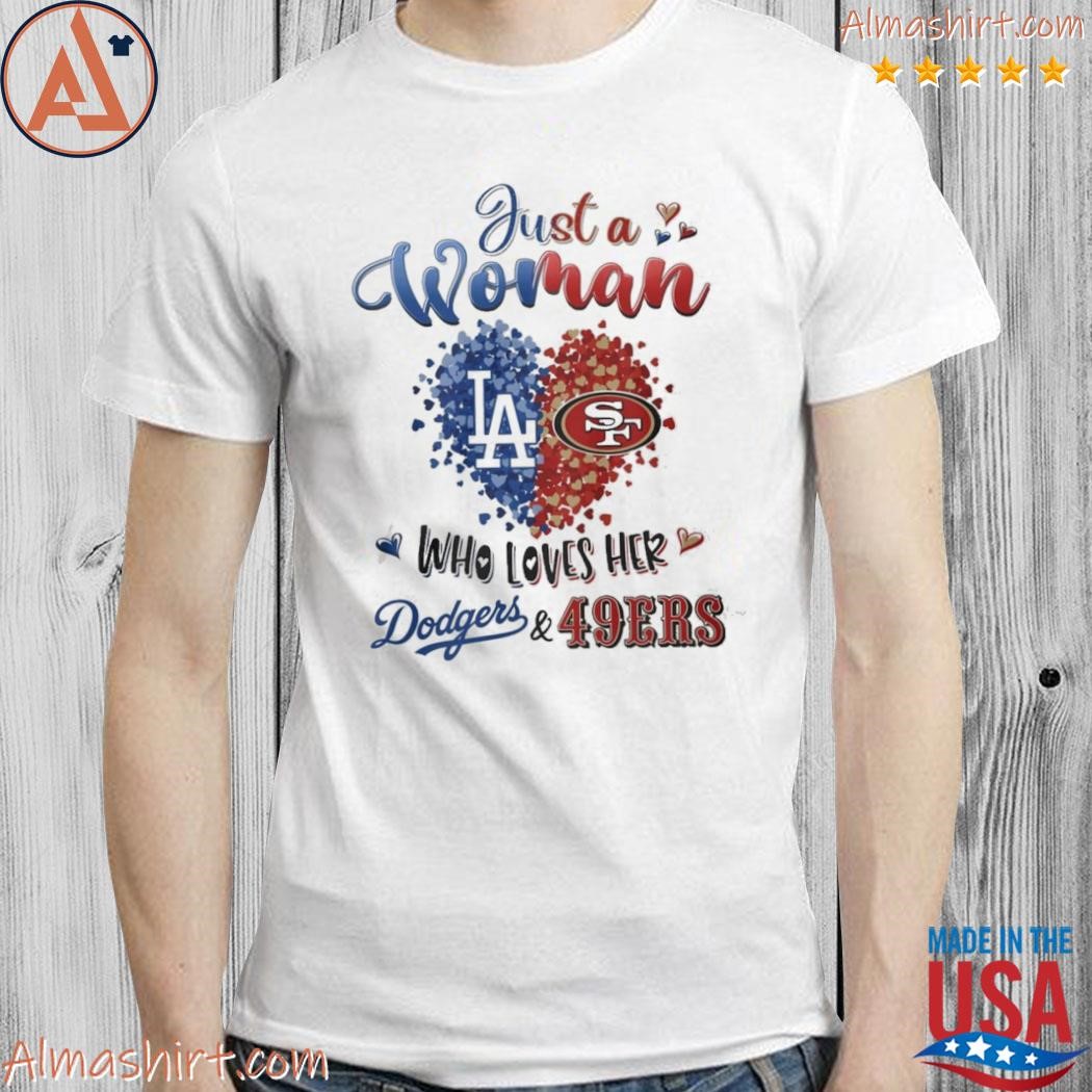 Just a woman who loves her Los Angeles Dodgers and San Francisco 49ers  Heart 2023 shirt, hoodie, longsleeve tee, sweater