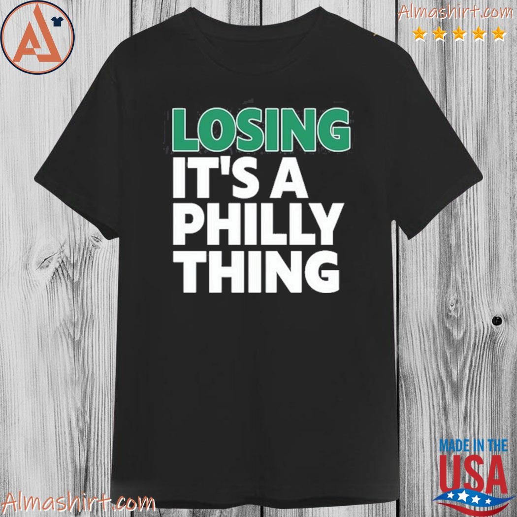 Official losing it's a philly thing shirt