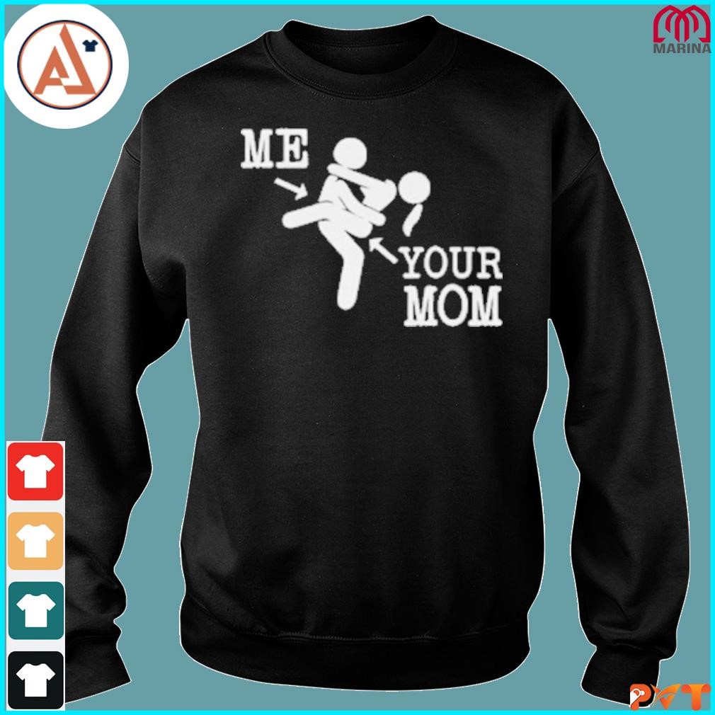 Official me and your mom sex funny shirt, hoodie, long sleeve tee