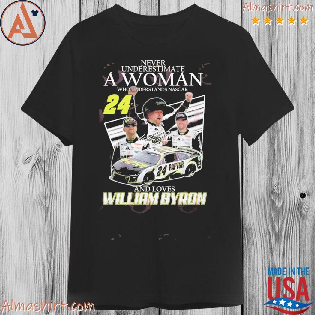Official never underestimate a woman who understands nascar and loves william byron shirt