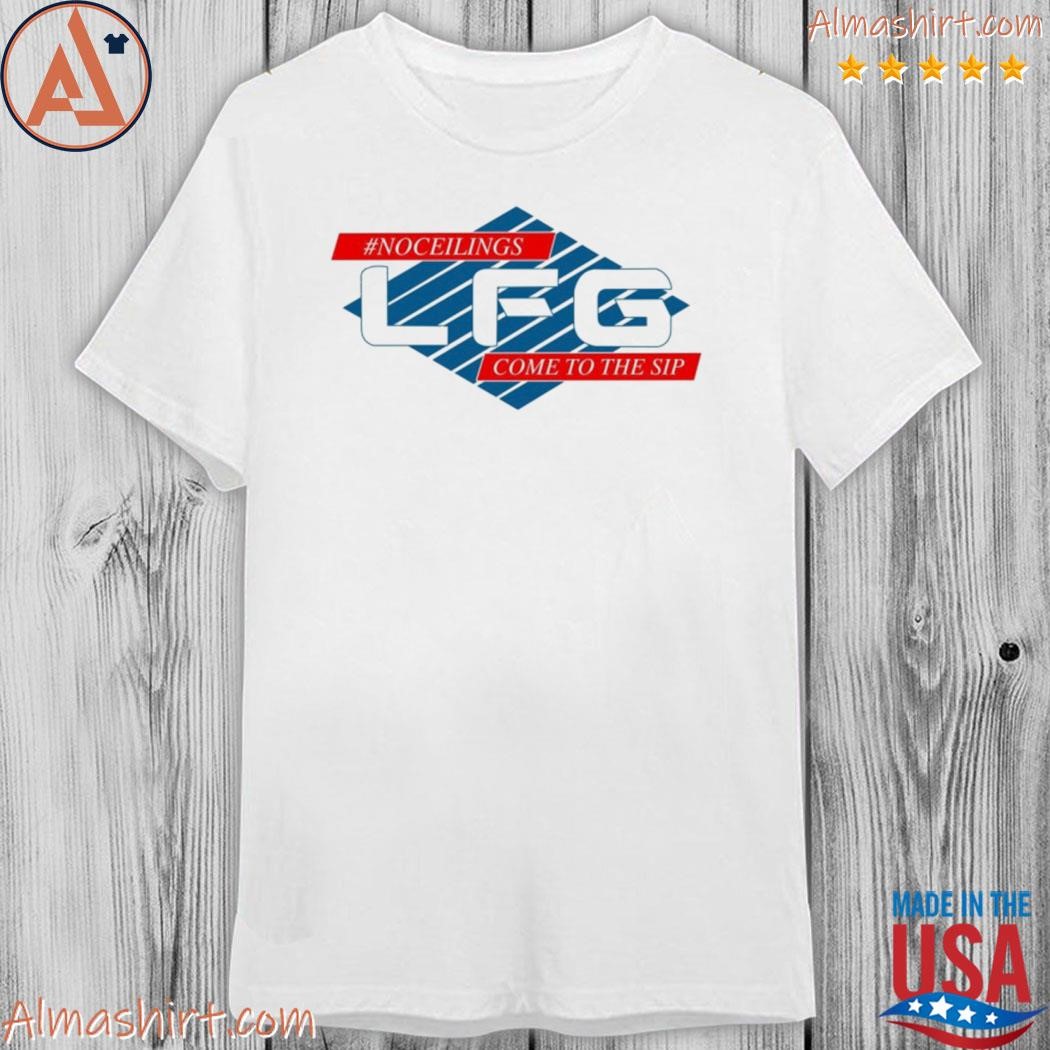 Official noceilings lfg come to the sip shirt