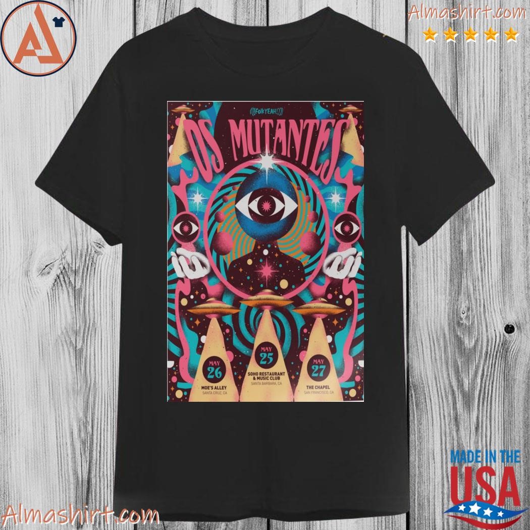 Official os mutantes California 2023 may 25 santa barbara may 26 santa cruz may 27 san francisco poster shirt