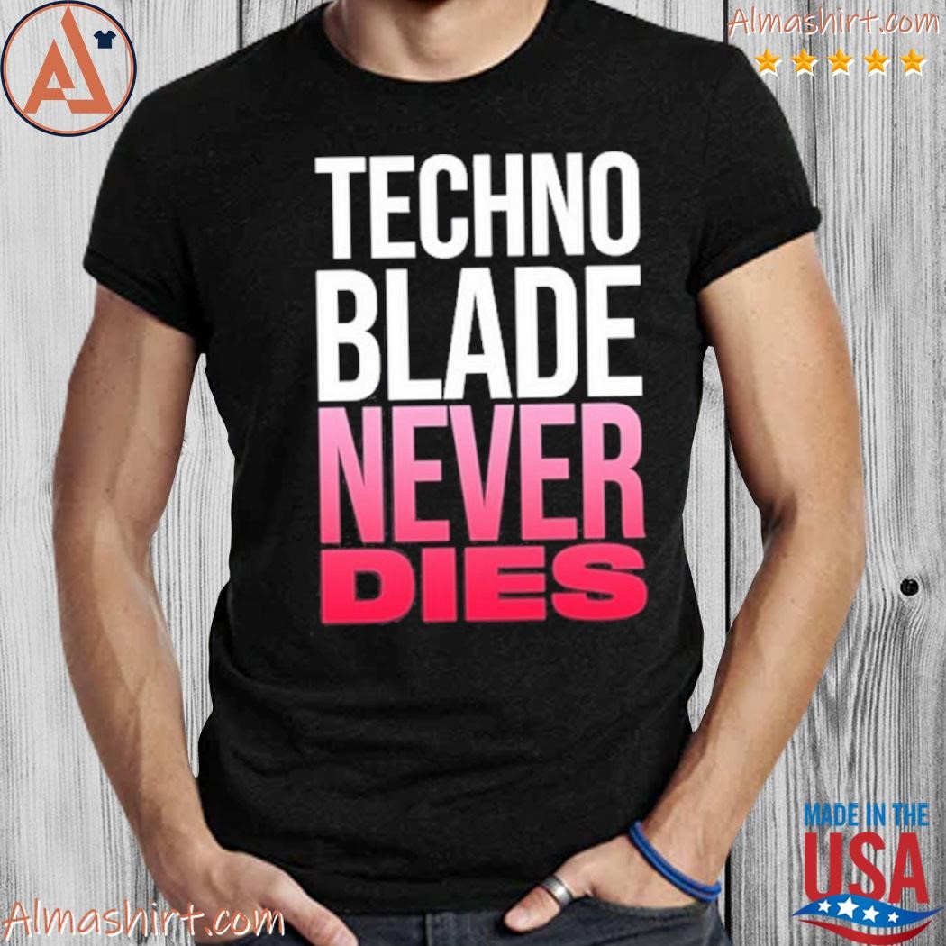 Techno blade never dies classic t-shirt, hoodie, sweater, long