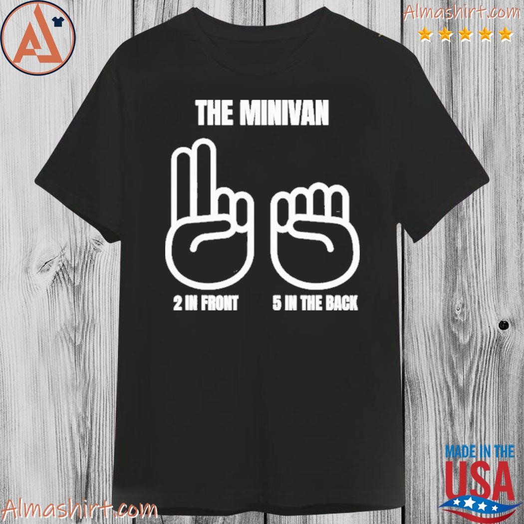 Official the minivan 2 in the front 5 in the rear shirt