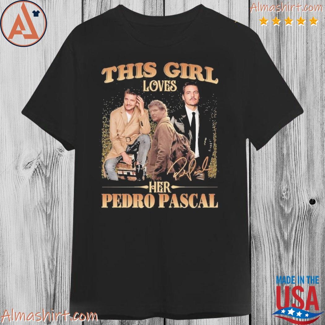 Official this girl loves her pedro pascal shirt