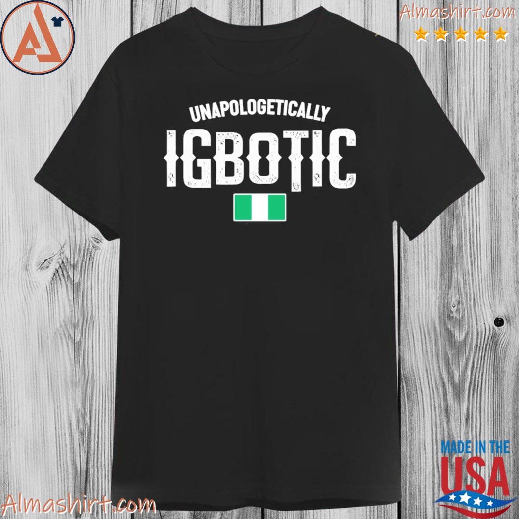 Official unapologetically igbotic shirt