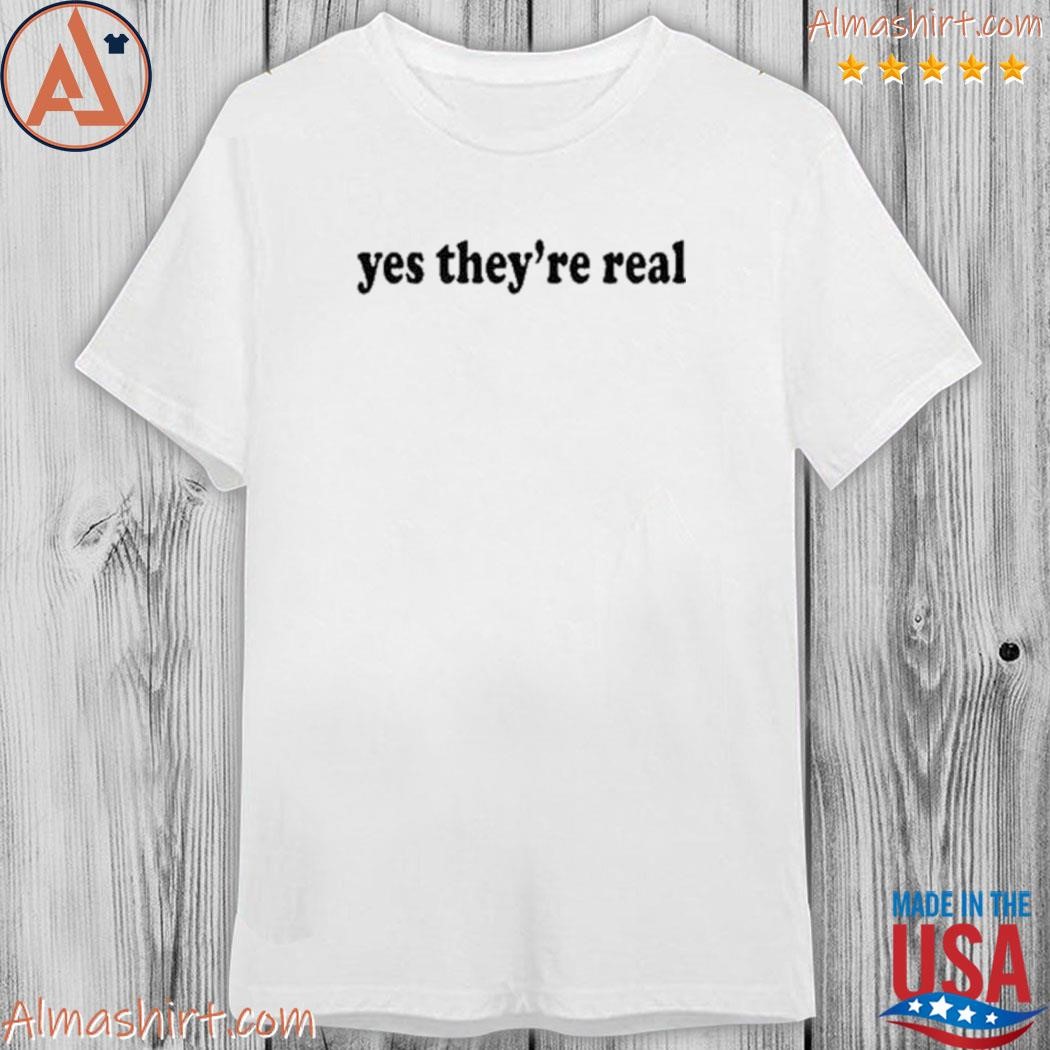 Official yes they're real shirt