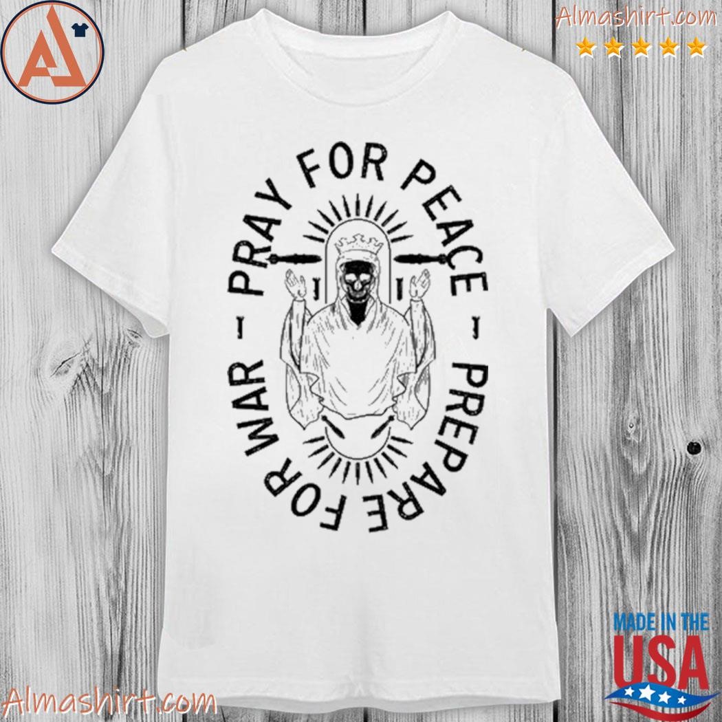Pray for peace prepare for war shirt