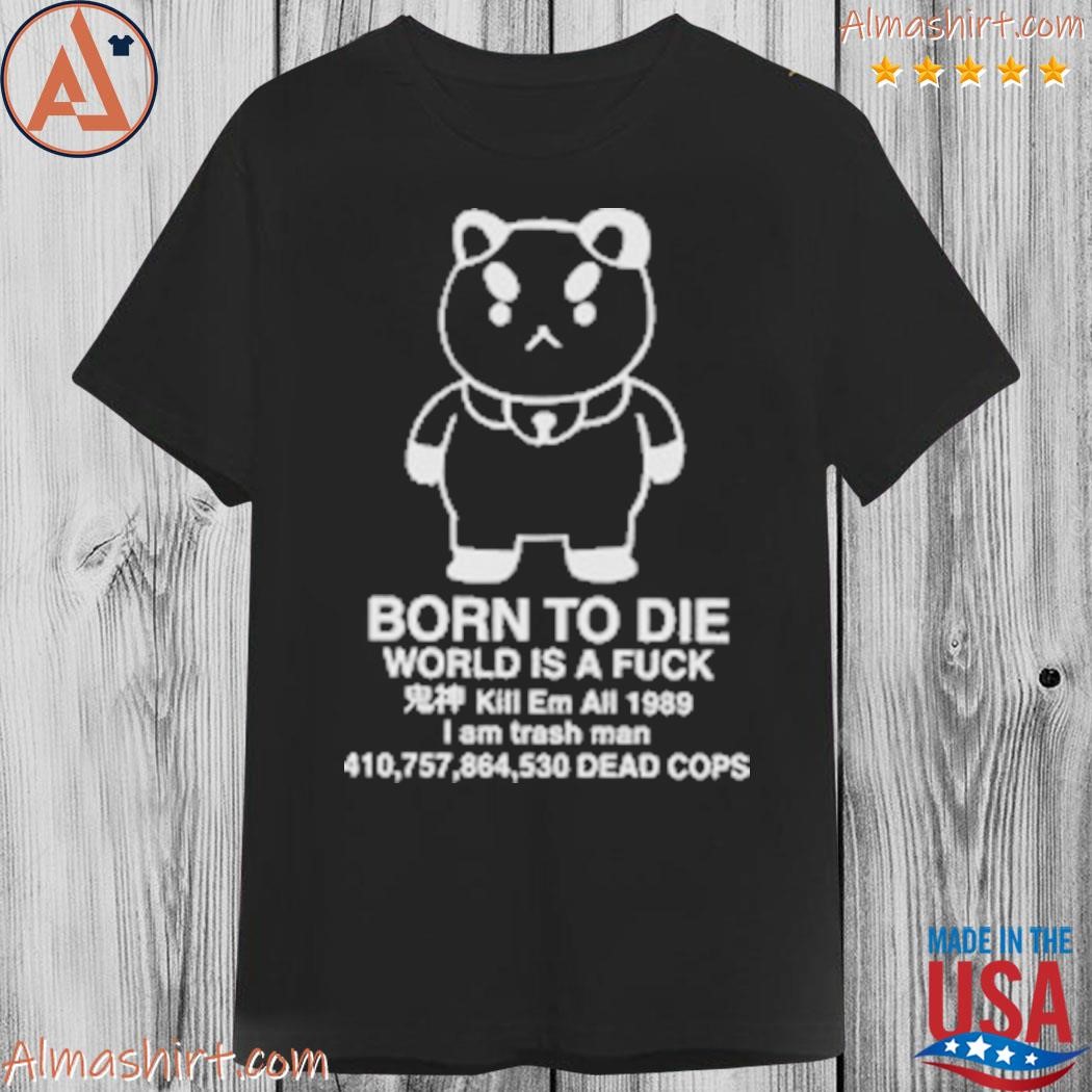 Puppycat born to die world is a fuck shirt