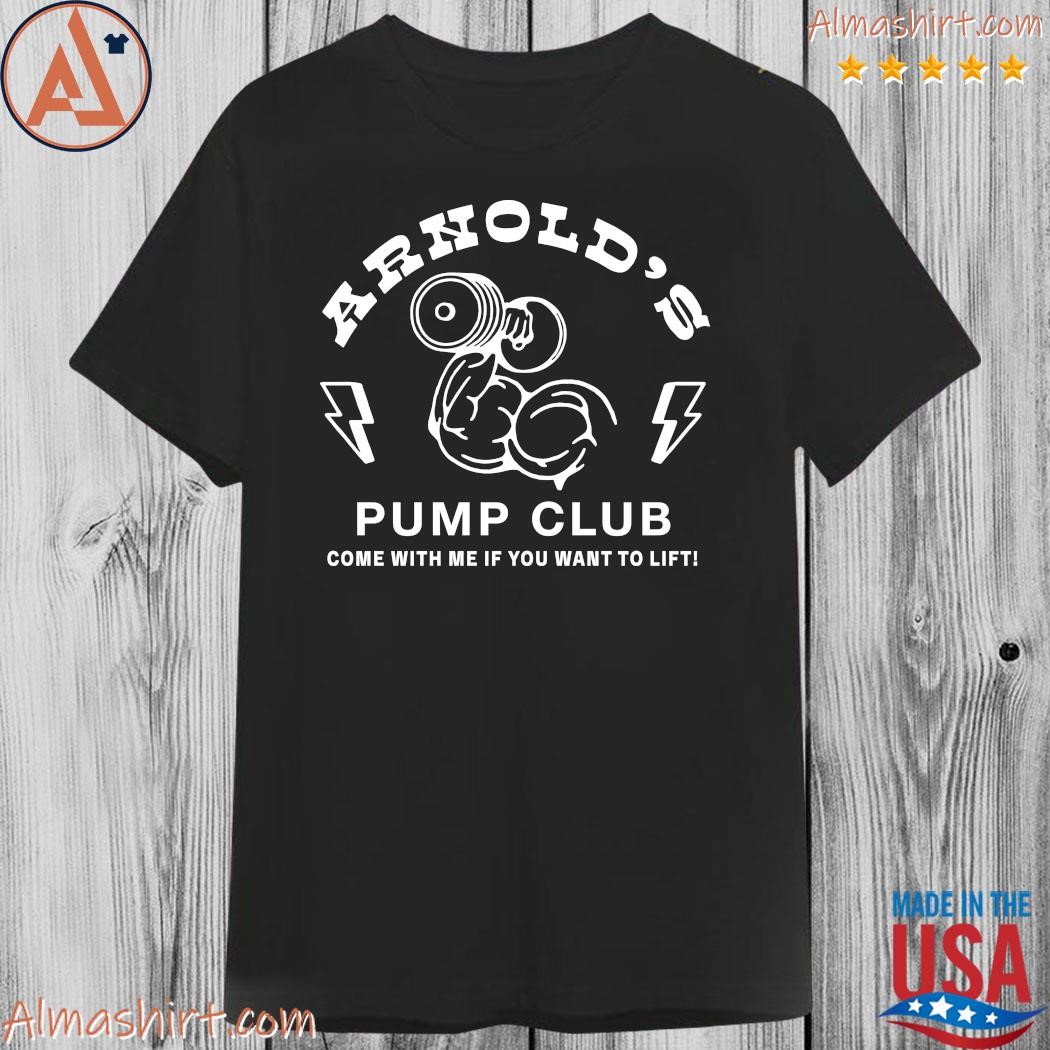 Arnold Schwarzenegger’s Store Arnold’s Pump Club Come With Me If You Want To LiftS t-Shirt