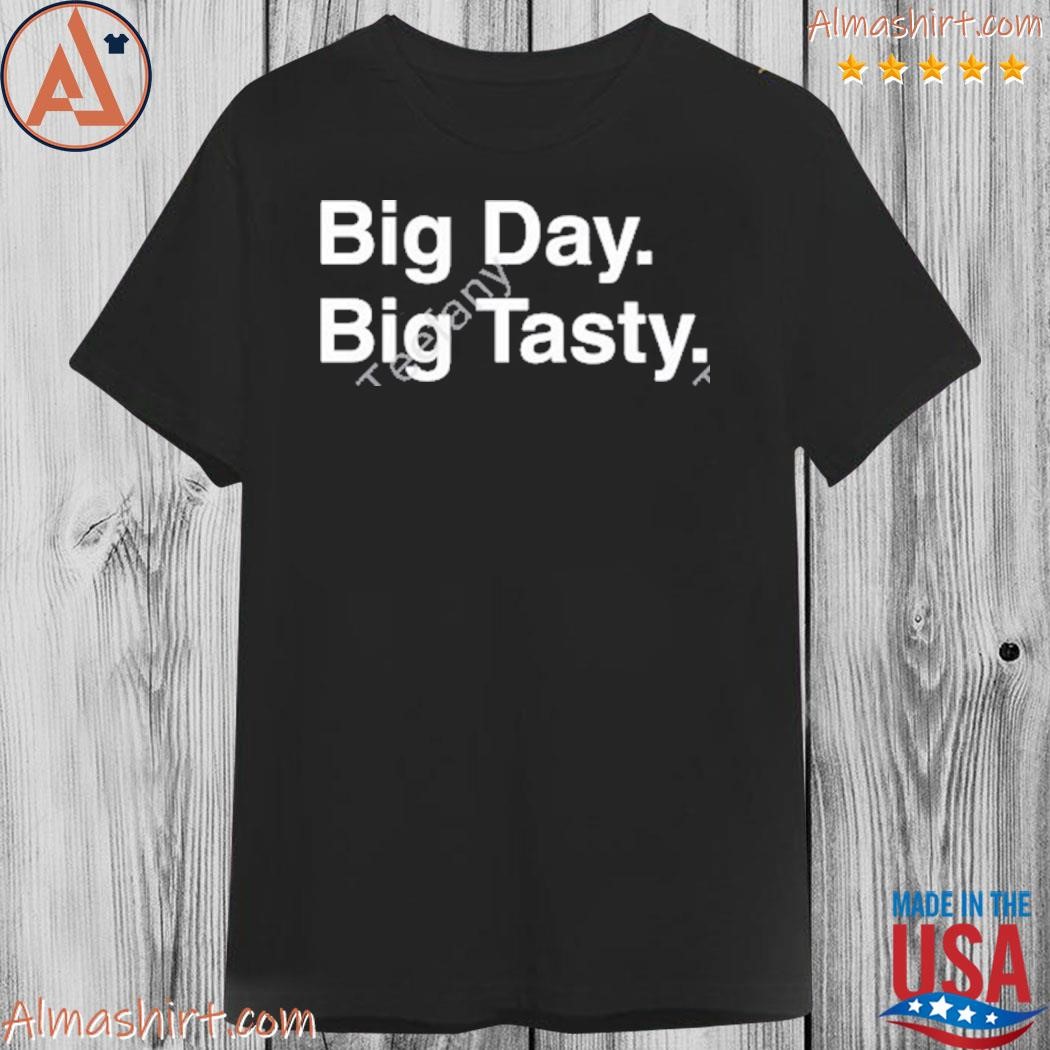 Big day big tasty shirt