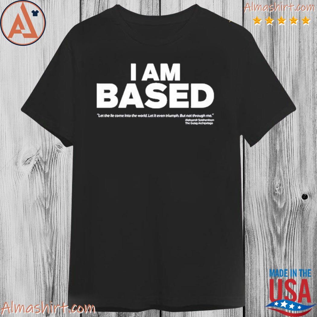 I am based shirt