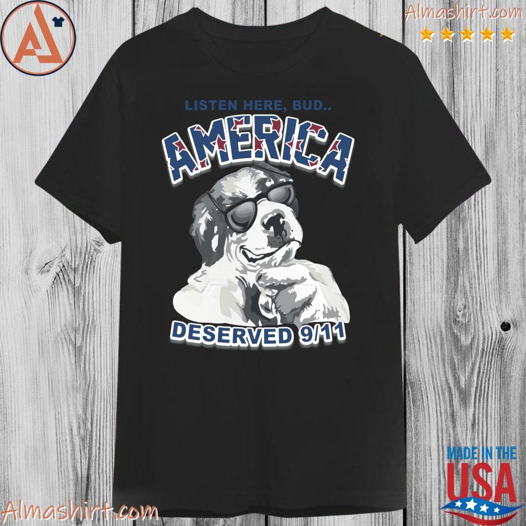 Listen Here Bud America Deserved 9-11 Dog Tee