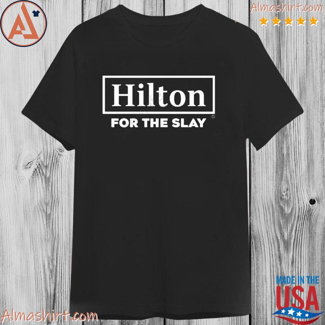 Official hilton for the stay merch hilton for the slay shirt