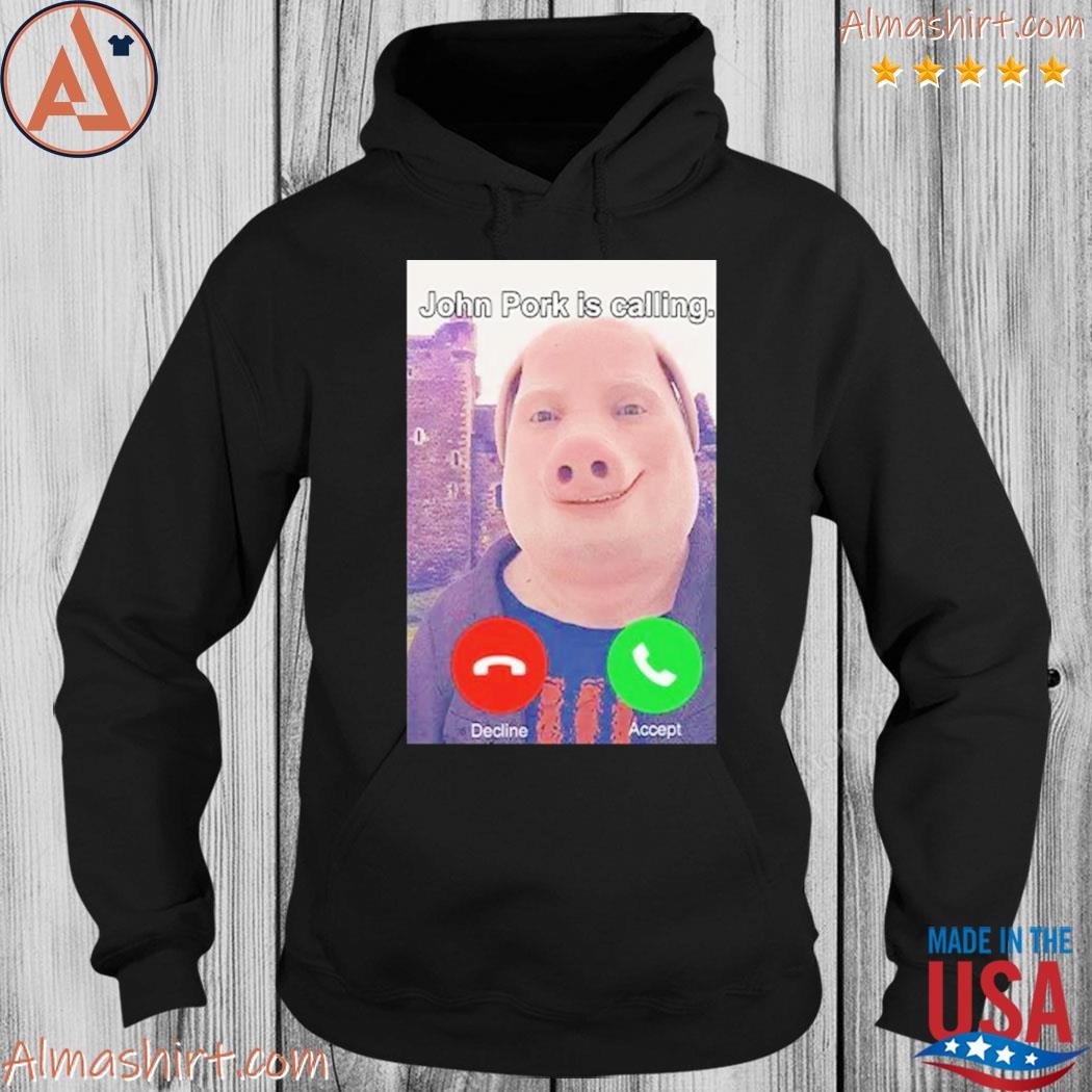 Official john pork is calling decline or accept shirt, hoodie