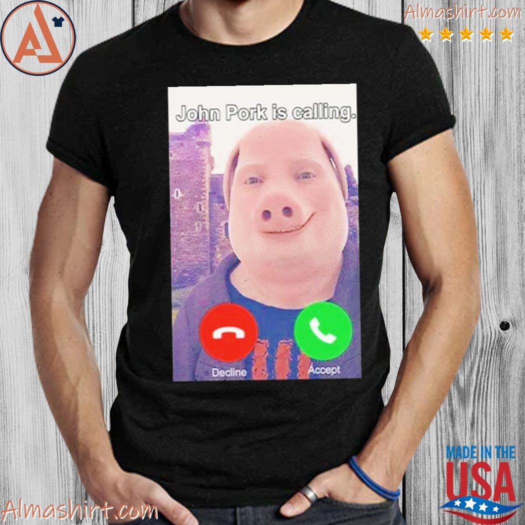 John Pork Is Calling Decline Or Accept Shirt