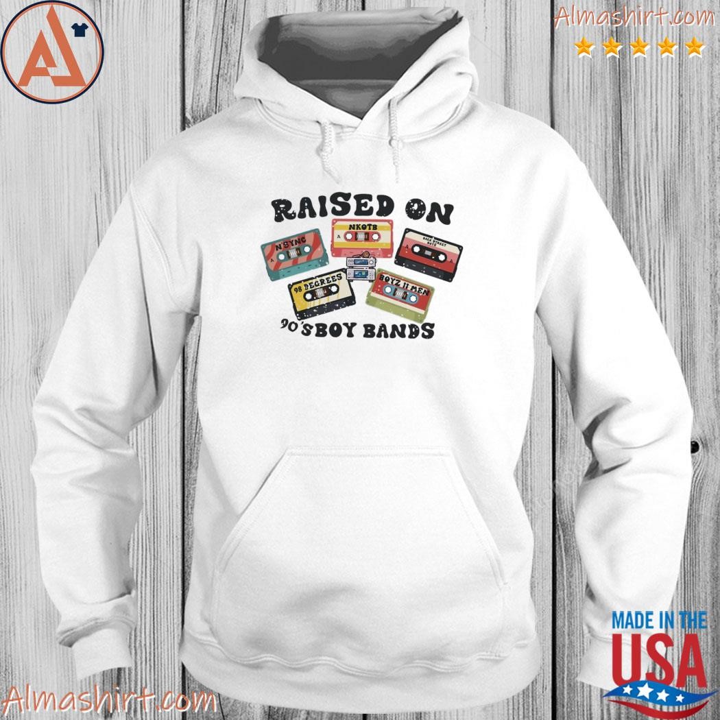 Official raised on 90's boy bands shirt, hoodie, long sleeve tee