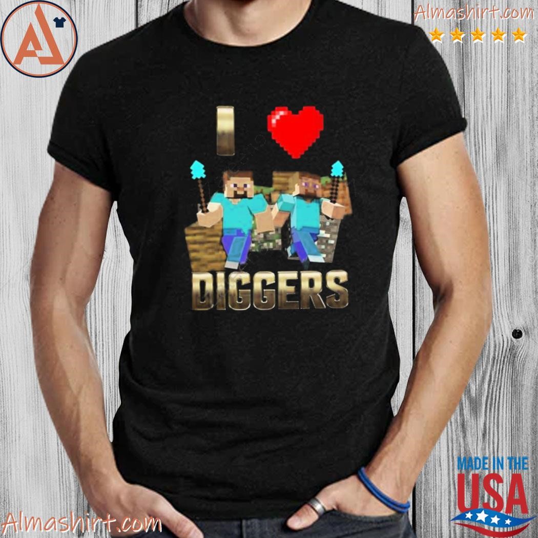 smog personlighed rynker Official steve Memeabletees I Love Diggers Minecraft Tee Shirts, hoodie,  long sleeve tee