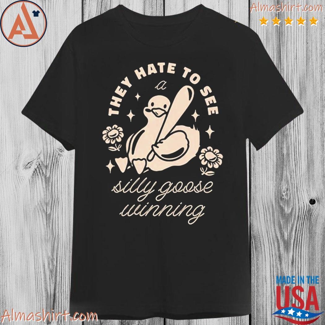 Official they hate to see a silly goose winning shirt