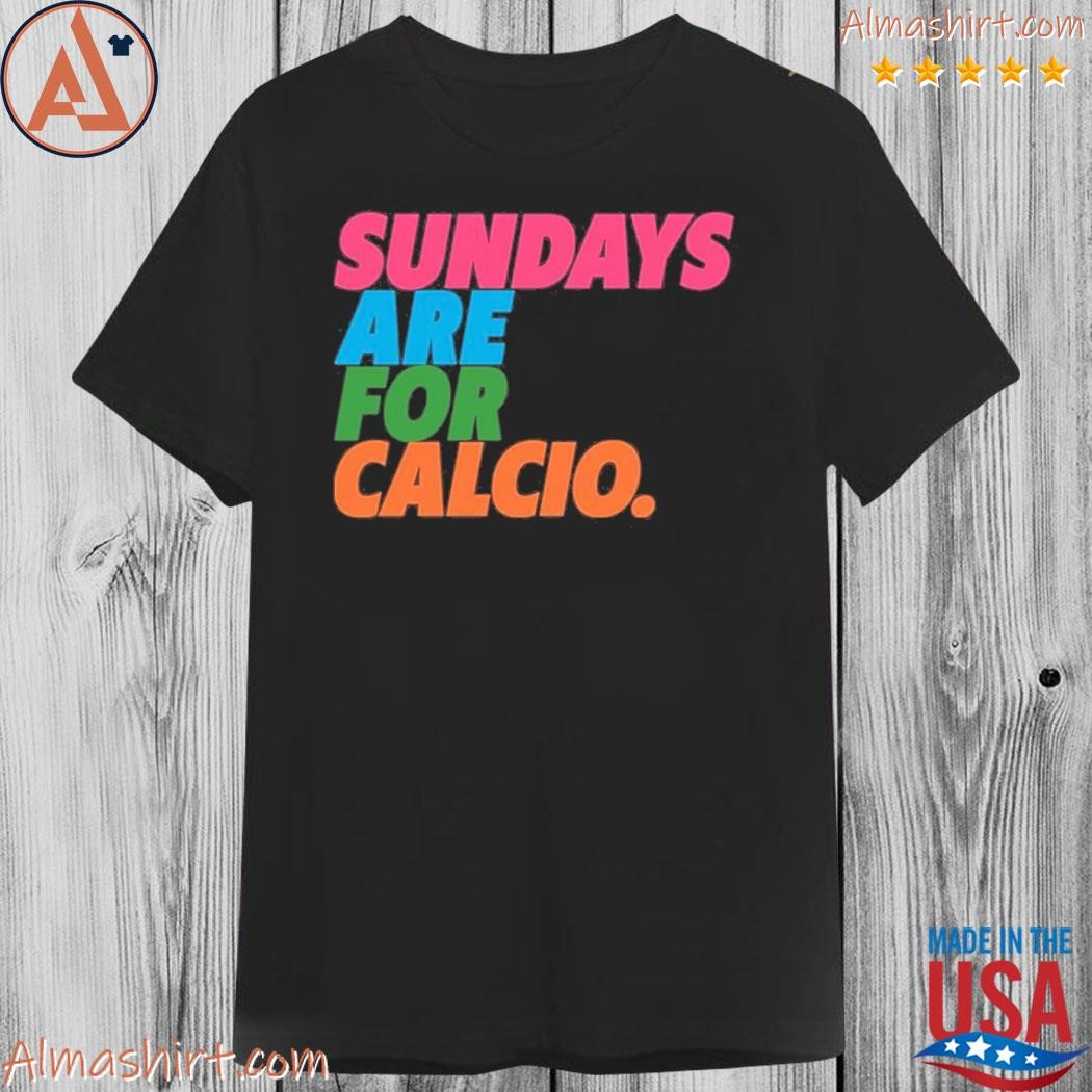 Sundays Are For Calcio Shirt