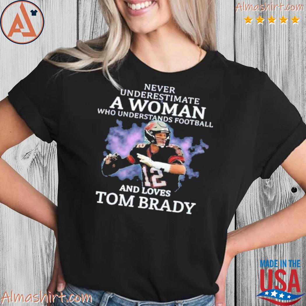 A woman who understands football and loves Tom Brady shirt, hoodie