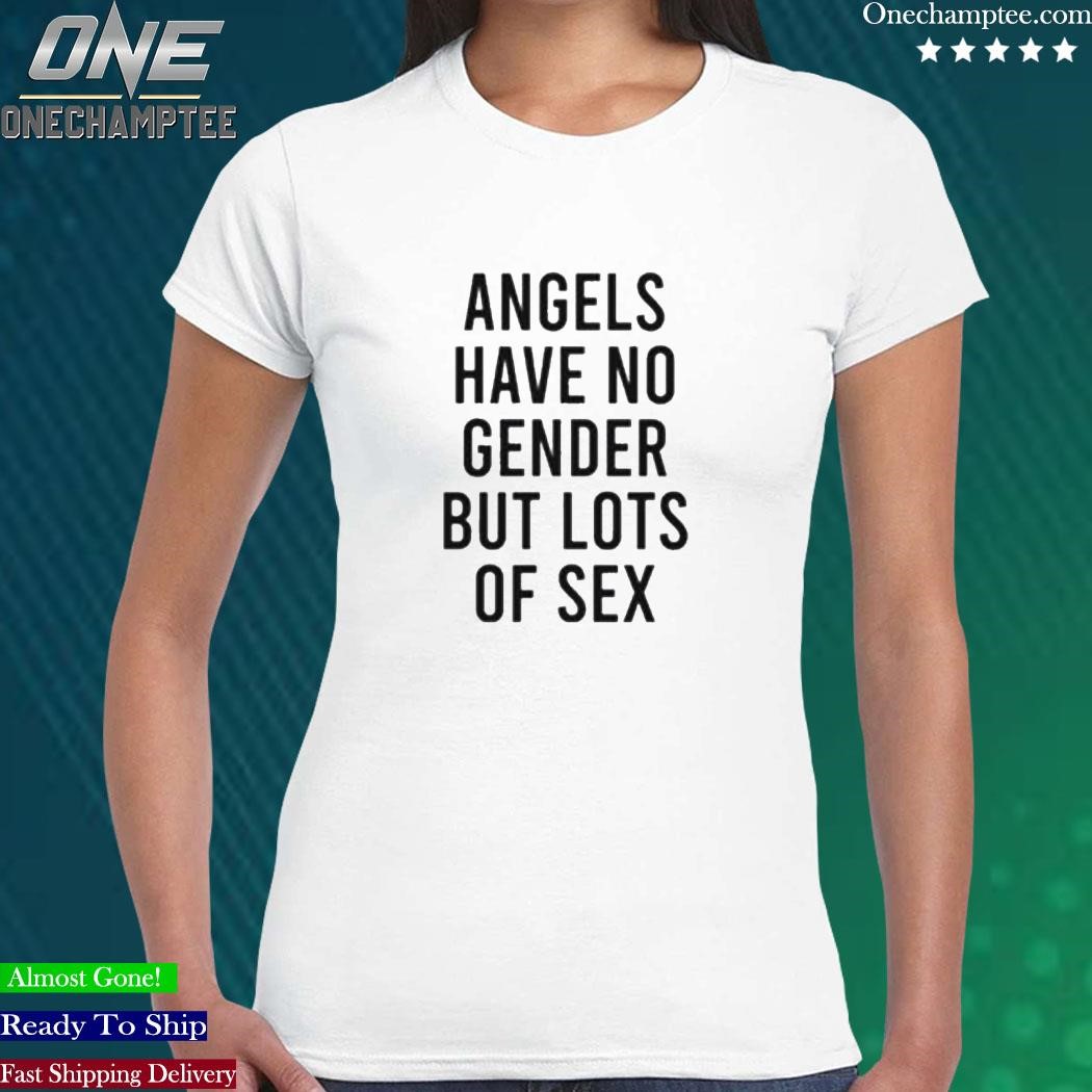 Design angels have no gender but lots of sex shirt, hoodie, long sleeve tee