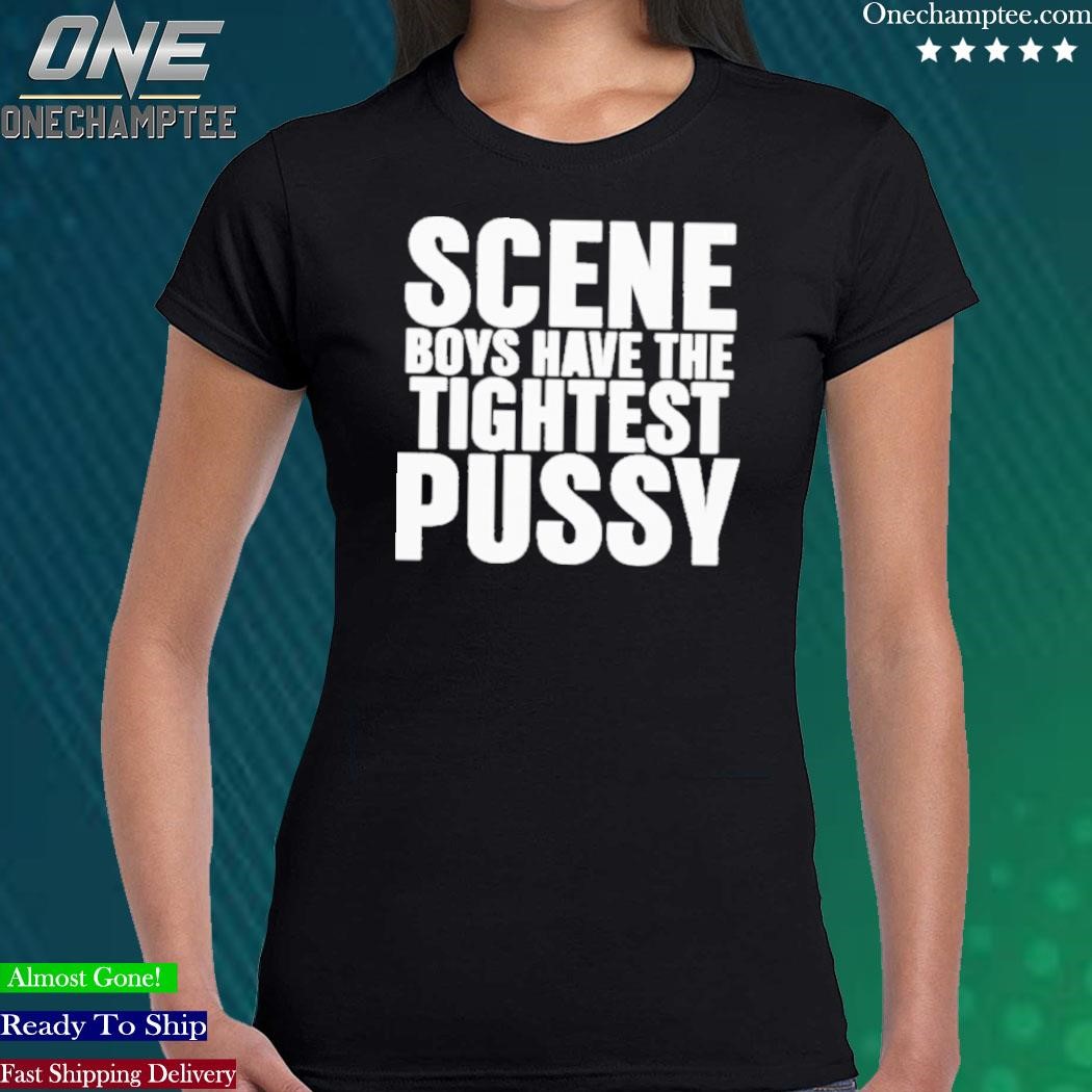 Design scene Boys Have The Tightest Pussy T-Shirt, hoodie, long sleeve tee