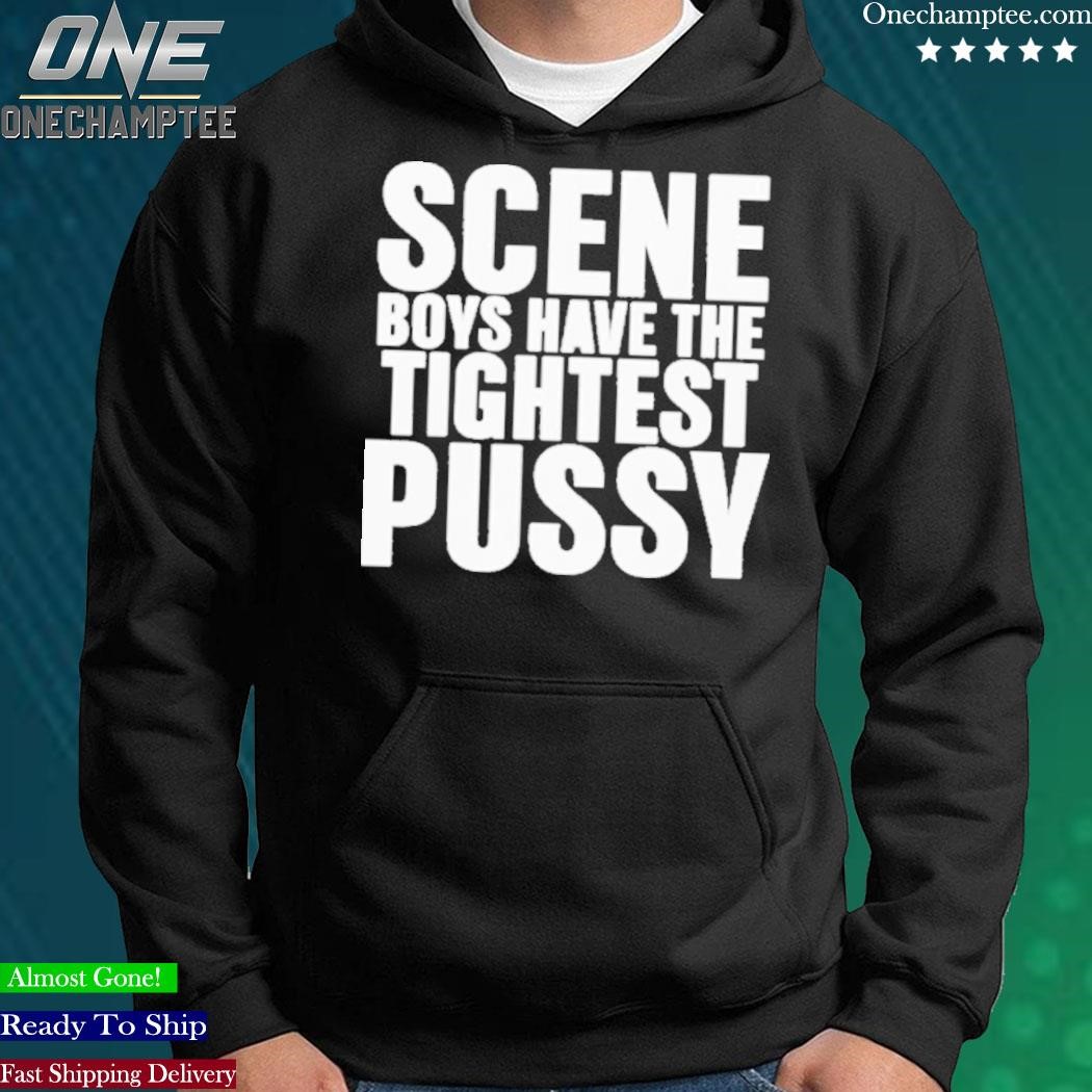 Design scene Boys Have The Tightest Pussy T-Shirt, hoodie, long sleeve tee