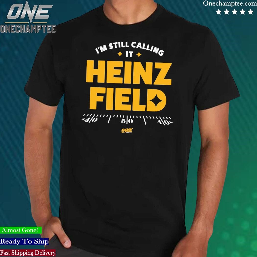 Official Smack Apparel I'm Still Calling It Heinz Field T-Shirt