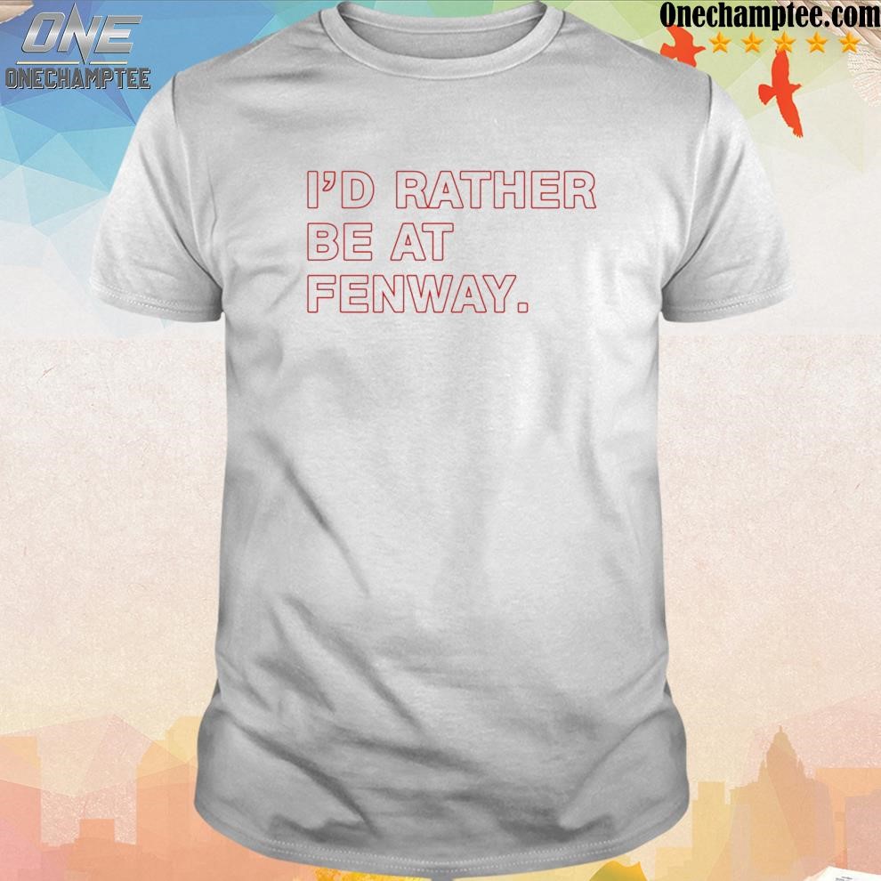 I'd Rather Be at FENWAY. | obvious Shirts. Navy / XL