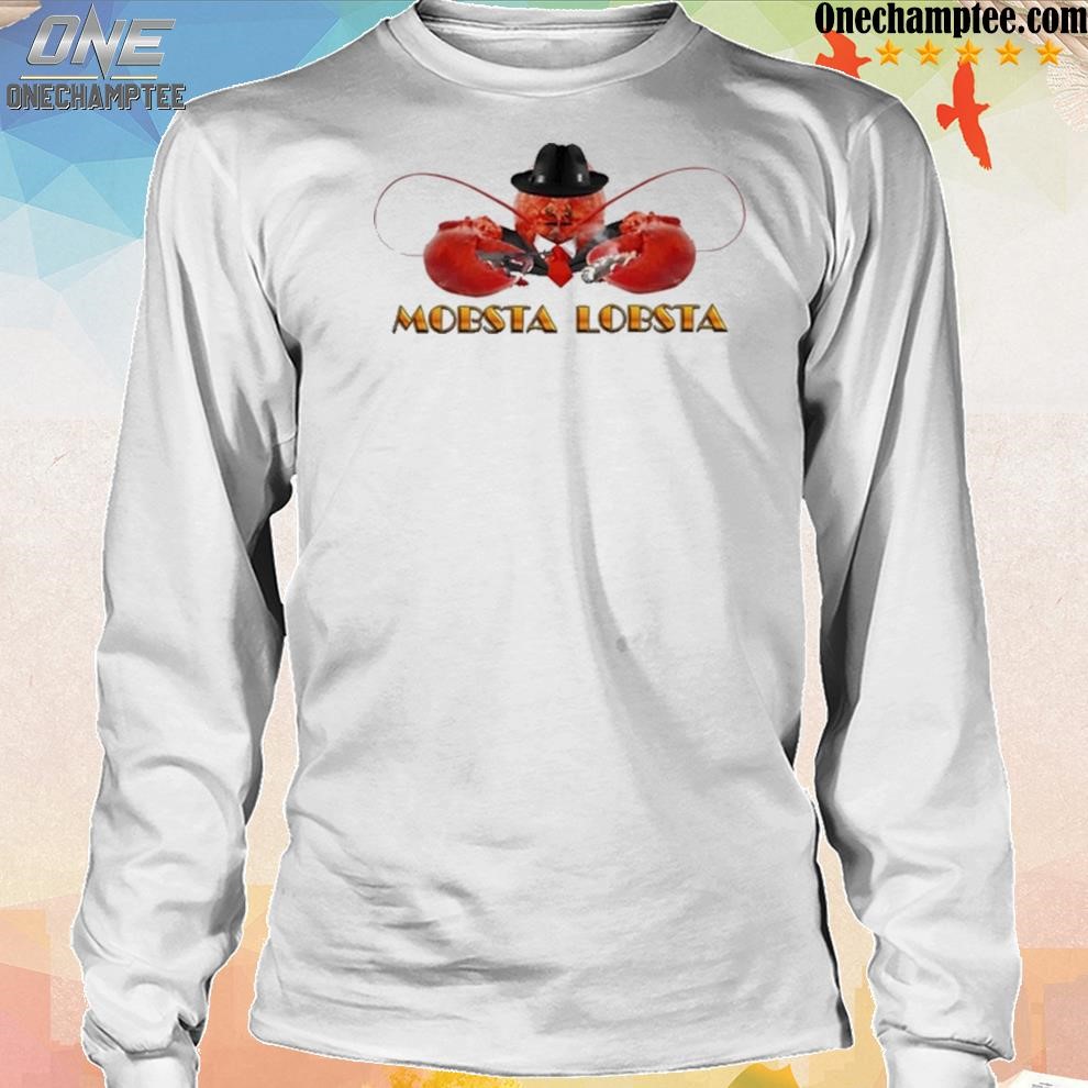 Mobsta Lobsta Lobster Shirt, hoodie, sweater, long sleeve and tank top