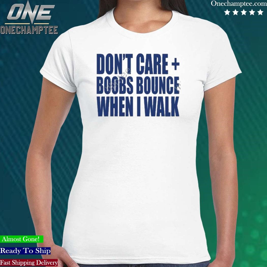 2023 Banter baby don't care boobs bounce when I walk shirt, hoodie