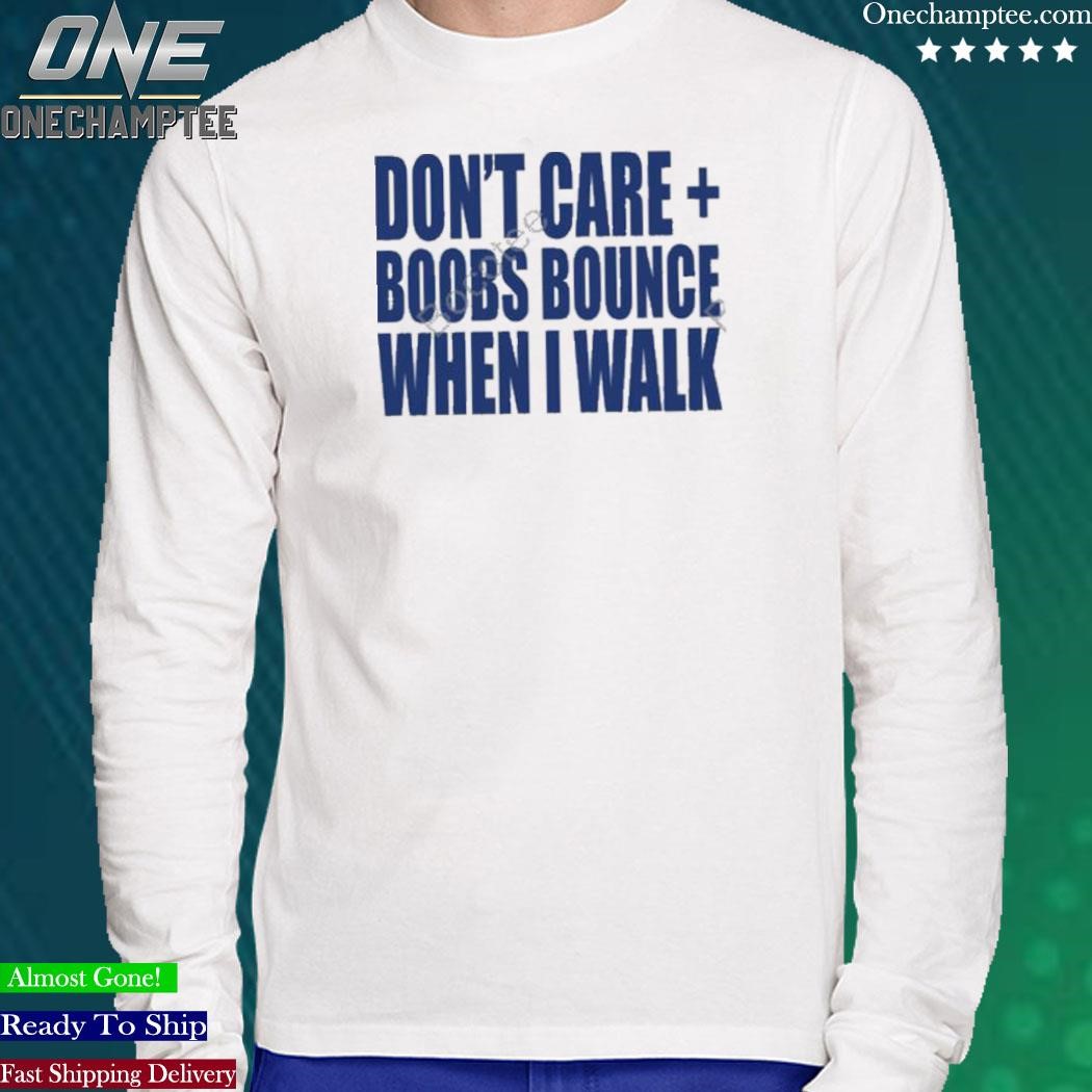 Banter baby don't care boobs bounce when I walk shirt, hoodie