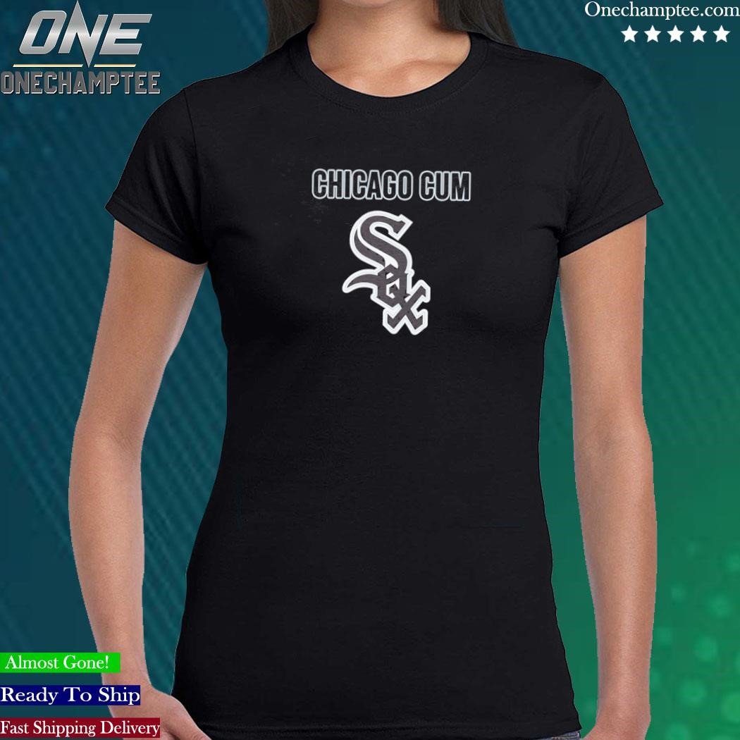 Chicago Cum Chicago White Sox Shirt