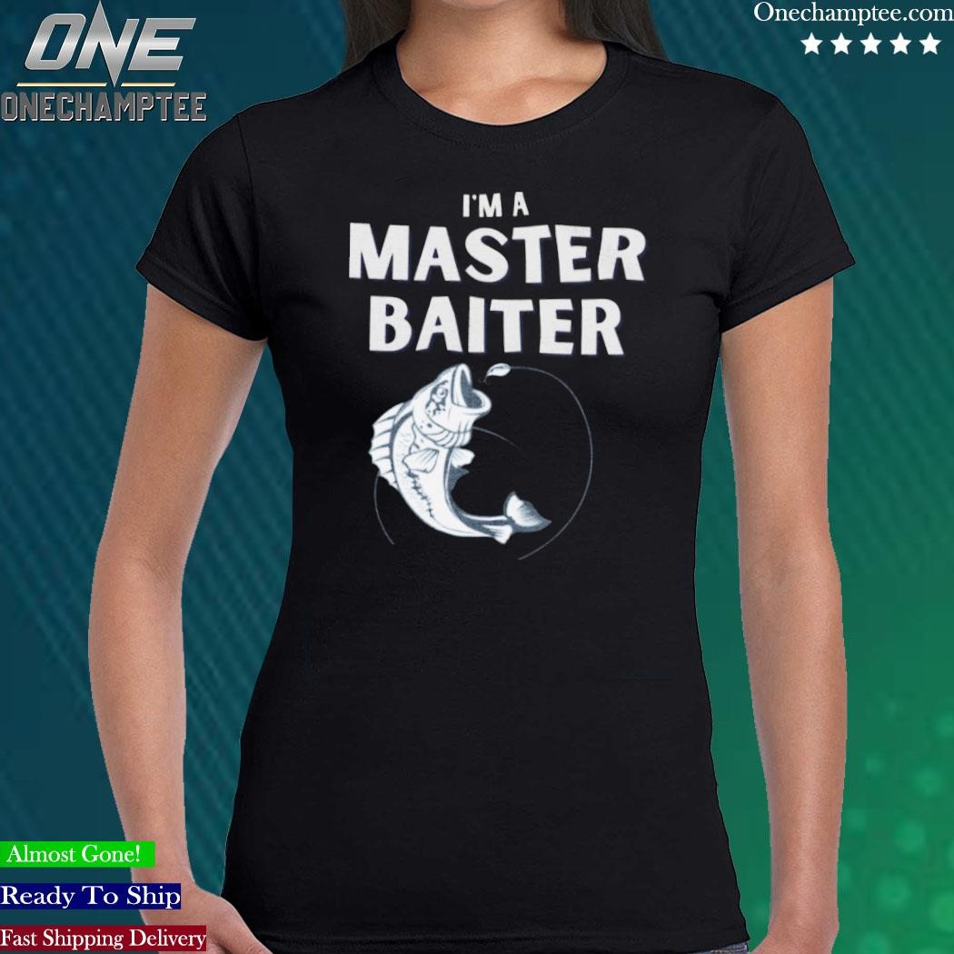 Design i'm a Master baiter shirt, hoodie, long sleeve tee